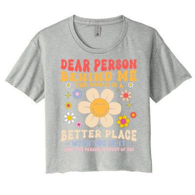 Dear Person Behind Me The World Is A Better Place Love Funny Meaningful Gift Women's Crop Top Tee