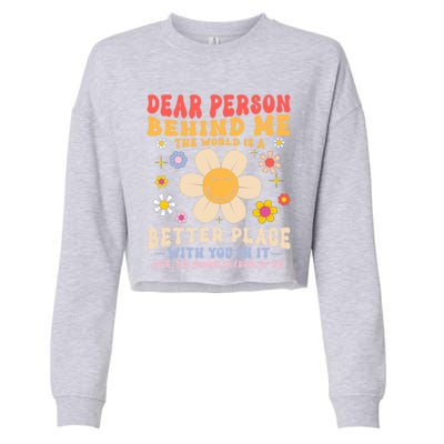 Dear Person Behind Me The World Is A Better Place Love Funny Meaningful Gift Cropped Pullover Crew