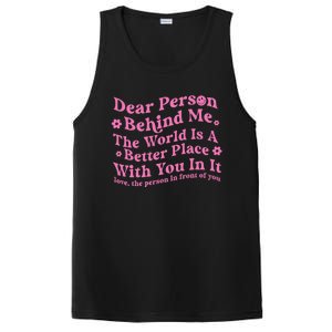 Dear Person Behind Me The World Is A Better Place Love Funny Gift PosiCharge Competitor Tank