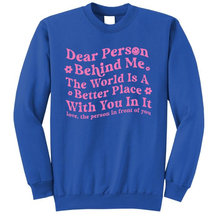 Dear Person Behind Me The World Is A Better Place Love Funny Gift Sweatshirt