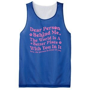 Dear Person Behind Me The World Is A Better Place Love Funny Gift Mesh Reversible Basketball Jersey Tank