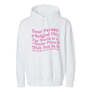 Dear Person Behind Me The World Is A Better Place Love Funny Gift Garment-Dyed Fleece Hoodie