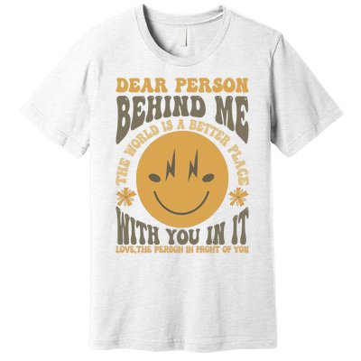 Dear Person Behind Me Premium T-Shirt