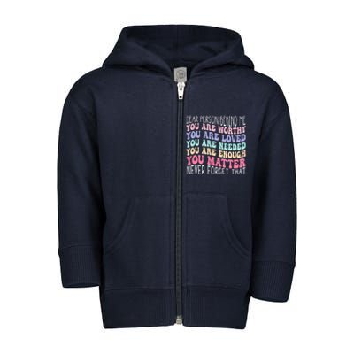 Dear person behind me you are amazing beautiful and enough Toddler Zip Fleece Hoodie