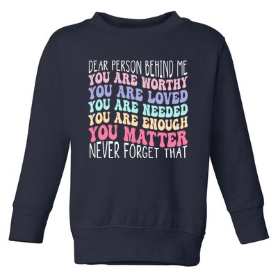 Dear person behind me you are amazing beautiful and enough Toddler Sweatshirt