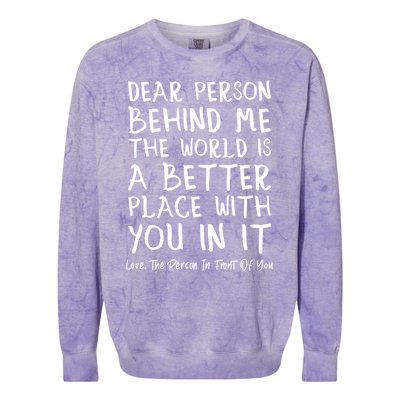 Dear Person Behind Me The World Is A Better Place Love Cute Gift Colorblast Crewneck Sweatshirt