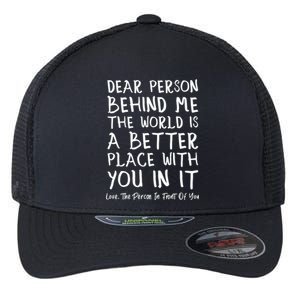 Dear Person Behind Me The World Is A Better Place Love Cute Gift Flexfit Unipanel Trucker Cap