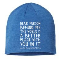 Dear Person Behind Me The World Is A Better Place Love Cute Gift Sustainable Beanie