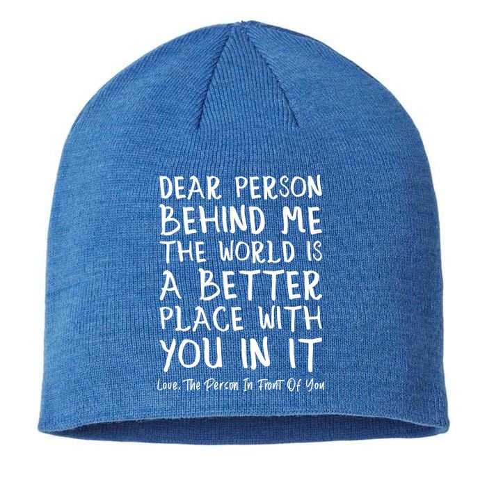 Dear Person Behind Me The World Is A Better Place Love Cute Gift Sustainable Beanie