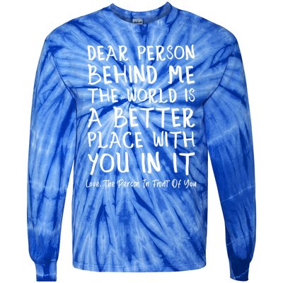 Dear Person Behind Me The World Is A Better Place Love Cute Gift Tie-Dye Long Sleeve Shirt