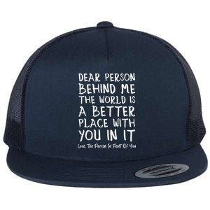 Dear Person Behind Me The World Is A Better Place Love Cute Gift Flat Bill Trucker Hat