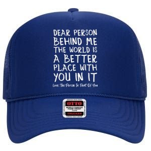 Dear Person Behind Me The World Is A Better Place Love Cute Gift High Crown Mesh Back Trucker Hat