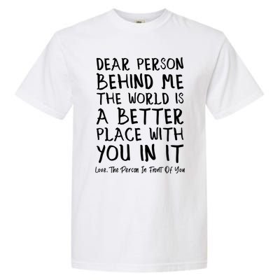 Dear Person Behind Me The World Is A Better Place Love Cute Gift Garment-Dyed Heavyweight T-Shirt