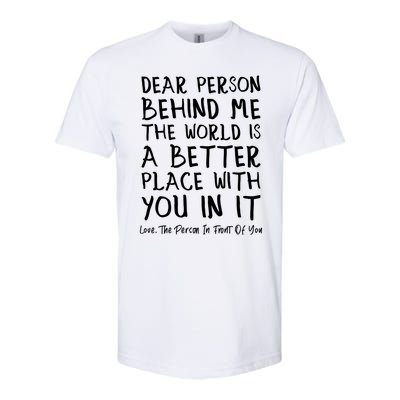 Dear Person Behind Me The World Is A Better Place Love Cute Gift Softstyle CVC T-Shirt