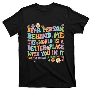 Dear Person Behind Me The World Is A Better Place Groovy T-Shirt