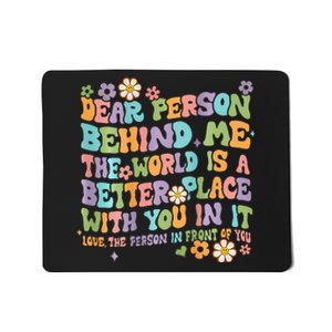 Dear Person Behind Me The World Is A Better Place Groovy Mousepad