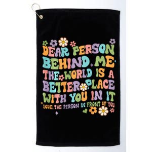 Dear Person Behind Me The World Is A Better Place Groovy Platinum Collection Golf Towel