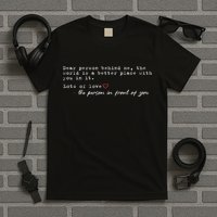 Dear Person Behind Me The World Is A Better Place With You T-Shirt