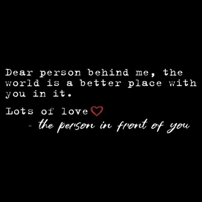 Dear Person Behind Me The World Is A Better Place With You T-Shirt