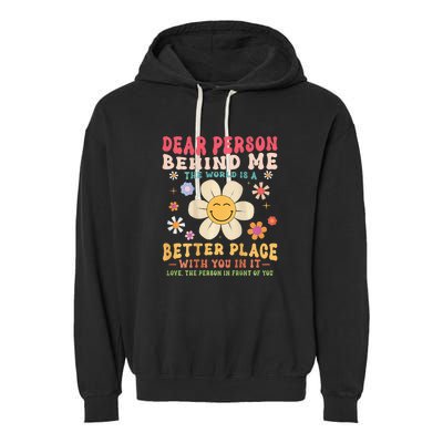 Dear Person Behind Me The World Is A Better Place Garment-Dyed Fleece Hoodie