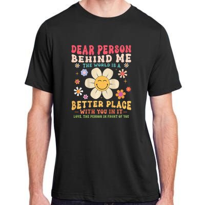 Dear Person Behind Me The World Is A Better Place Adult ChromaSoft Performance T-Shirt