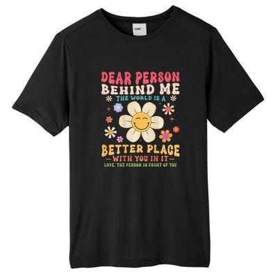 Dear Person Behind Me The World Is A Better Place Tall Fusion ChromaSoft Performance T-Shirt