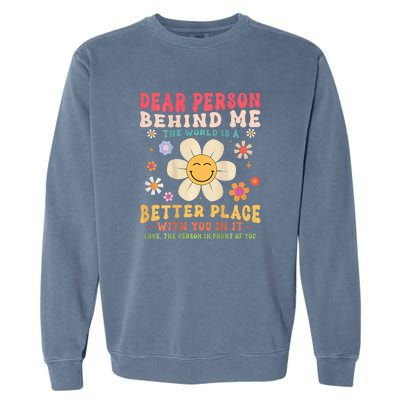 Dear Person Behind Me The World Is A Better Place Garment-Dyed Sweatshirt