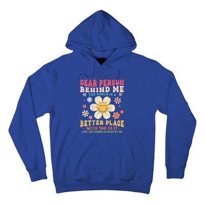 Dear Person Behind Me The World Is A Better Place Hoodie