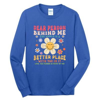 Dear Person Behind Me The World Is A Better Place Tall Long Sleeve T-Shirt