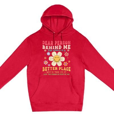 Dear Person Behind Me The World Is A Better Place Premium Pullover Hoodie