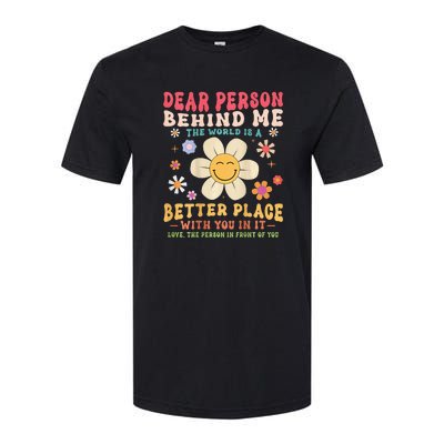 Dear Person Behind Me The World Is A Better Place Softstyle CVC T-Shirt