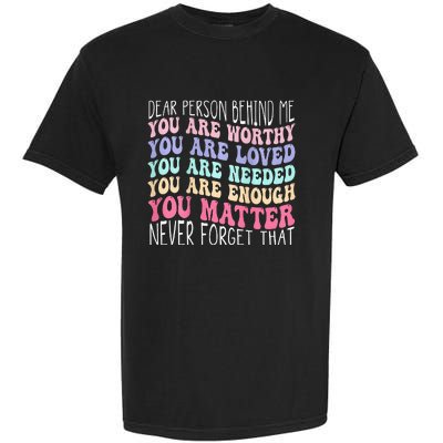 Dear Person Behind Me You Are Amazing Beautiful And Enough Garment-Dyed Heavyweight T-Shirt