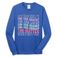 Dear Person Behind Me You Are Amazing Beautiful And Enough Tall Long Sleeve T-Shirt