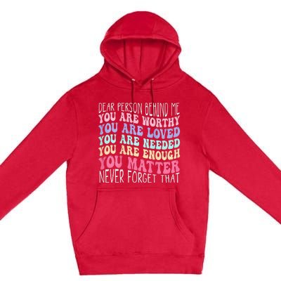 Dear Person Behind Me You Are Amazing Beautiful And Enough Premium Pullover Hoodie