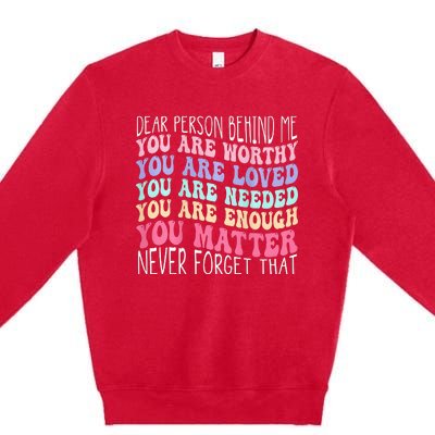 Dear Person Behind Me You Are Amazing Beautiful And Enough Premium Crewneck Sweatshirt