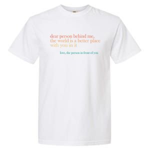 Dear Person Behind Me The World Is A Better Place Love Gift Garment-Dyed Heavyweight T-Shirt