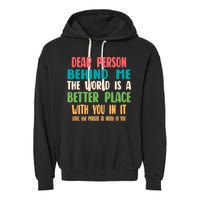 Dear Person Behind Me The World Is A Better Place With You Gift Garment-Dyed Fleece Hoodie