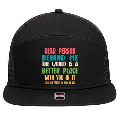 Dear Person Behind Me The World Is A Better Place With You Gift 7 Panel Mesh Trucker Snapback Hat