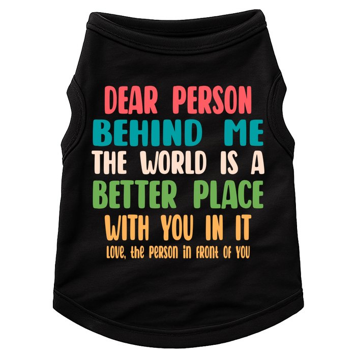 Dear Person Behind Me The World Is A Better Place With You Gift Doggie Tank