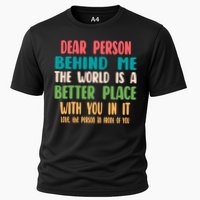 Dear Person Behind Me The World Is A Better Place With You Gift Performance Shirt