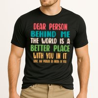 Dear Person Behind Me The World Is A Better Place With You Gift Performance Shirt