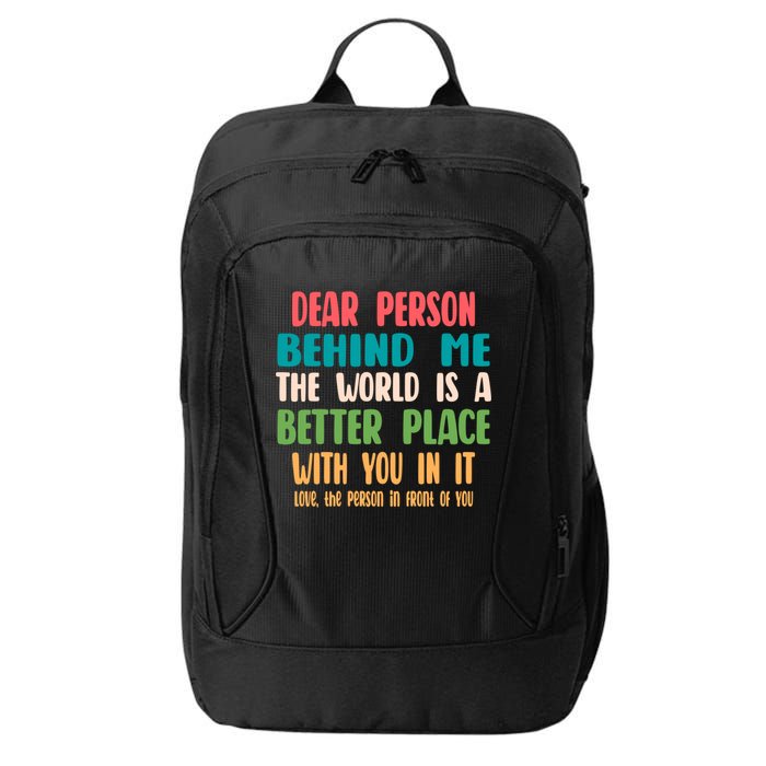 Dear Person Behind Me The World Is A Better Place With You Gift City Backpack