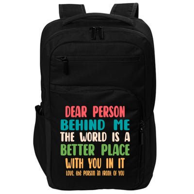 Dear Person Behind Me The World Is A Better Place With You Gift Impact Tech Backpack