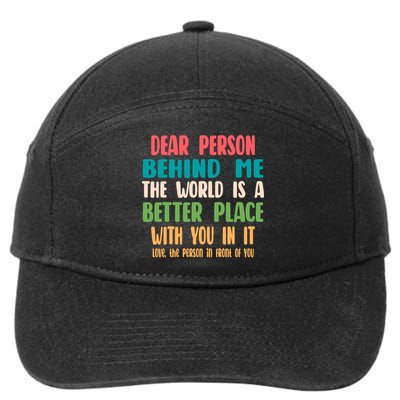 Dear Person Behind Me The World Is A Better Place With You Gift 7-Panel Snapback Hat