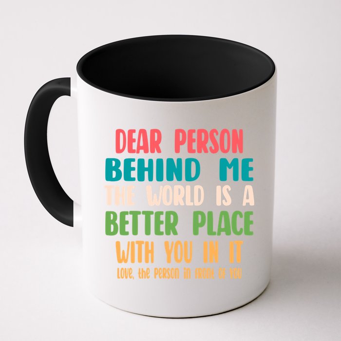 Dear Person Behind Me The World Is A Better Place With You Gift Mug