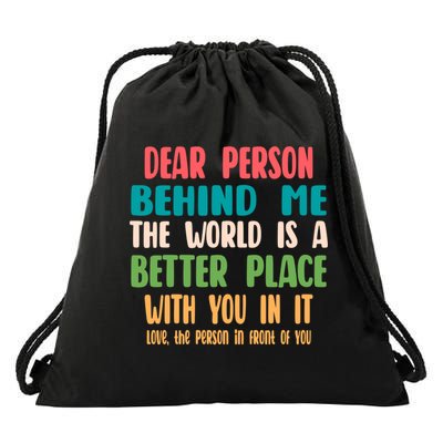 Dear Person Behind Me The World Is A Better Place With You Gift Drawstring Bag