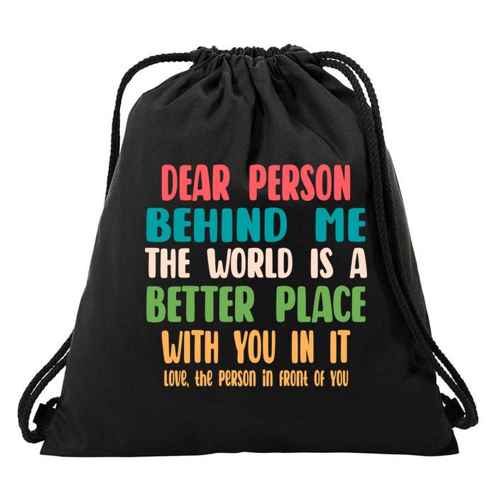 Dear Person Behind Me The World Is A Better Place With You Gift Drawstring Bag