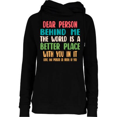 Dear Person Behind Me The World Is A Better Place With You Gift Womens Funnel Neck Pullover Hood