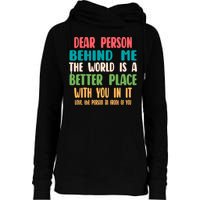 Dear Person Behind Me The World Is A Better Place With You Gift Womens Funnel Neck Pullover Hood