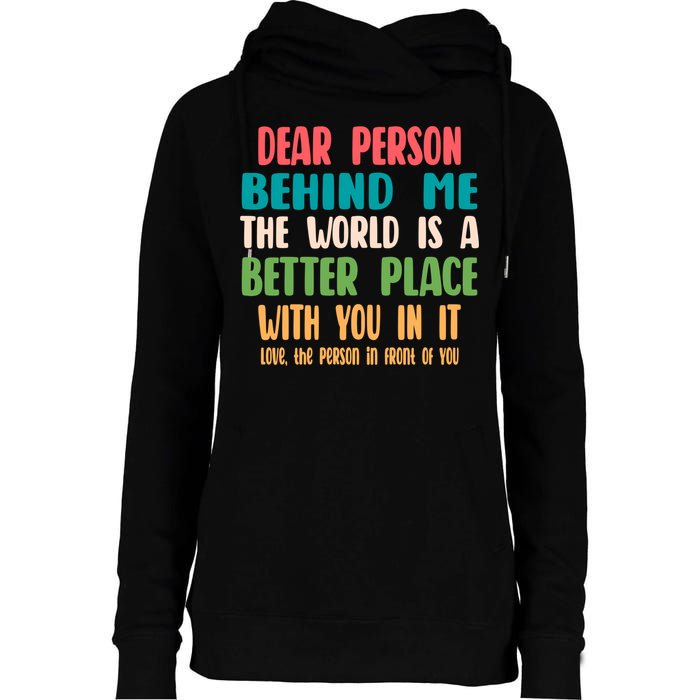 Dear Person Behind Me The World Is A Better Place With You Gift Womens Funnel Neck Pullover Hood